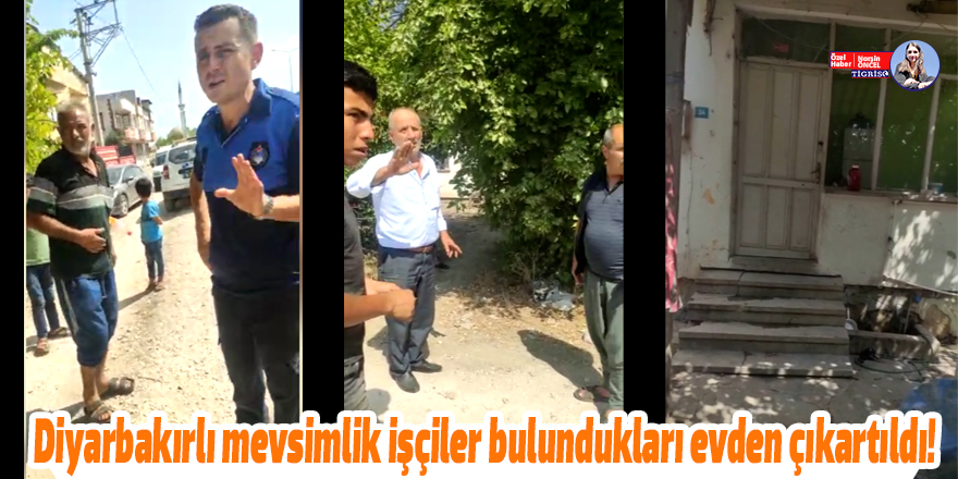 VİDEO - Diyarbakırlı mevsimlik işçiler bulundukları evden çıkartıldı!
