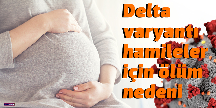 Delta varyantı hamileler için ölüm nedeni