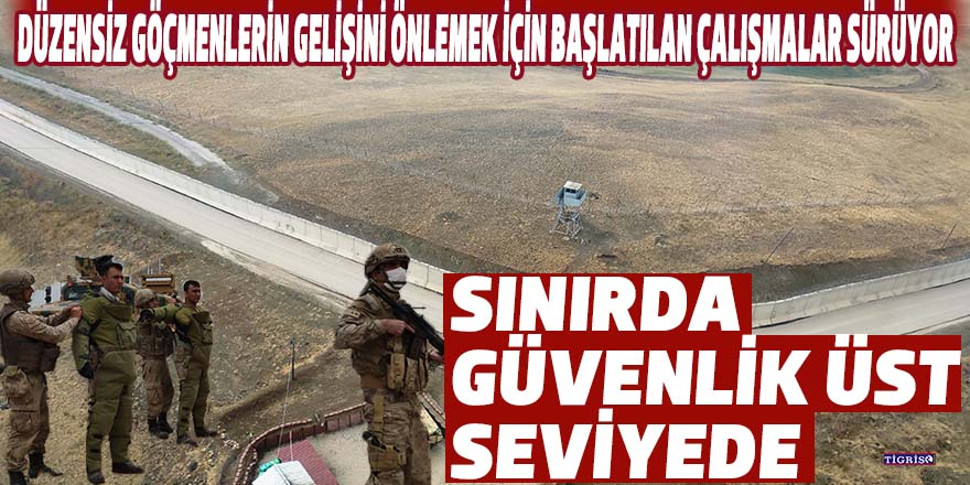 Sınırda güvenlik üst seviyede