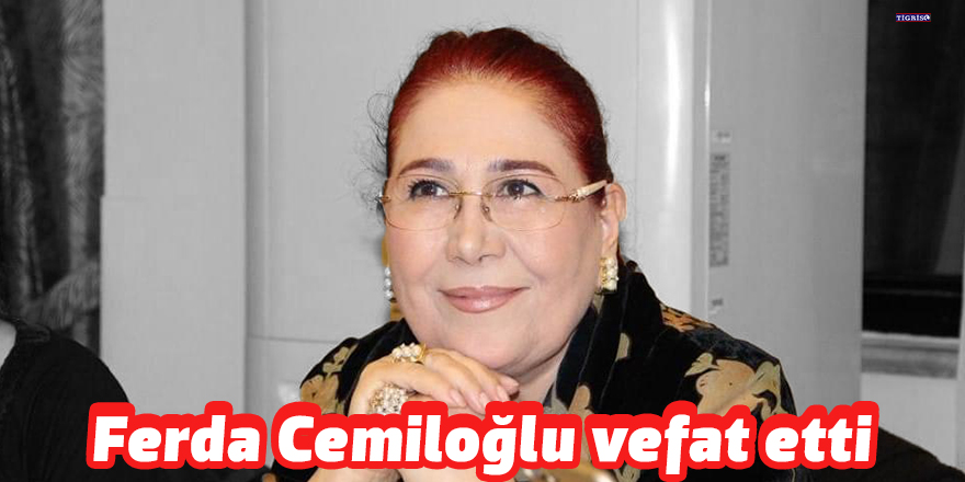 Ferda Cemiloğlu vefat etti