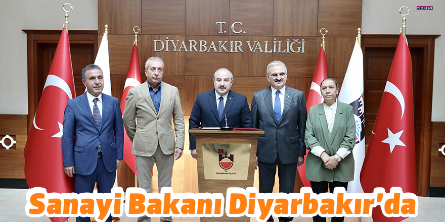 Sanayi Bakanı Diyarbakır’da