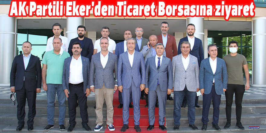 AK Partili Eker'den Ticaret Borsasına ziyaret
