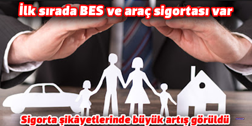 Sigorta şikâyetlerinde büyük artış görüldü