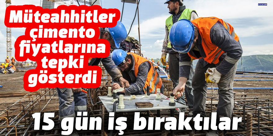 Müteahhitler çimento fiyatlarına tepki gösterdi