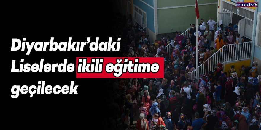 Diyarbakır’daki Liselerde ikili eğitime geçilecek