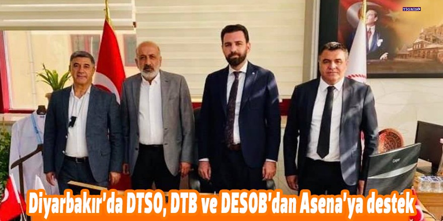 Diyarbakır’da DTSO, DTB ve DESOB’dan Asena’ya destek