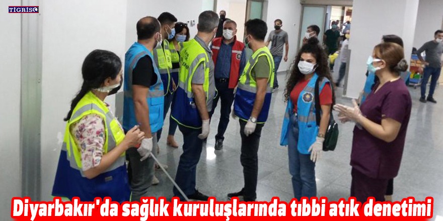 Diyarbakır'da sağlık kuruluşlarında tıbbi atık denetimi