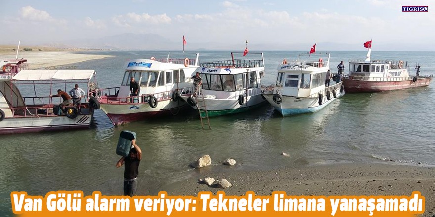 Van Gölü alarm veriyor: Tekneler limana yanaşamadı