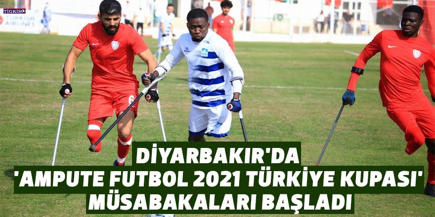 'Ampute Futbol 2021 Türkiye Kupası' müsabakaları başladı