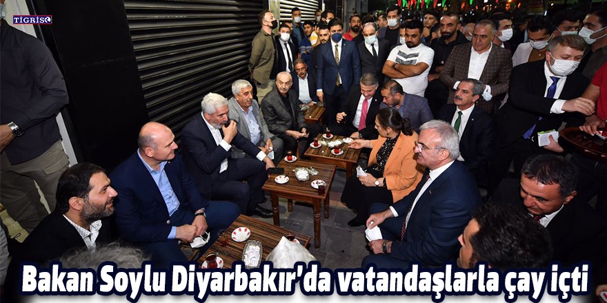 Bakan Soylu Diyarbakır’da vatandaşlarla çay içti