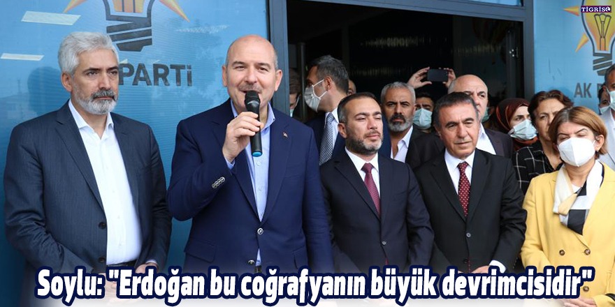 Soylu: "Erdoğan bu coğrafyanın büyük devrimcisidir"