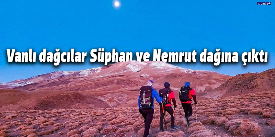 Vanlı dağcılar Süphan ve Nemrut dağına çıktı