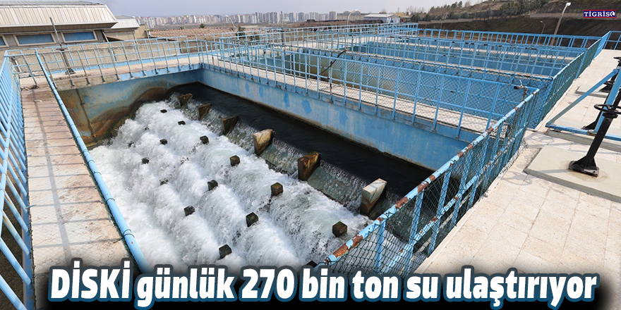DİSKİ günlük 270 bin ton su ulaştırıyor