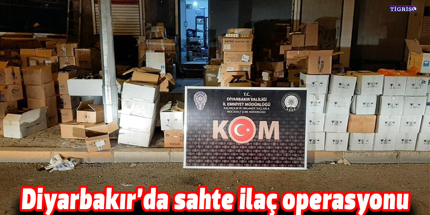 Diyarbakır’da sahte ilaç operasyonu