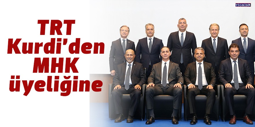 TRT Kurdi’den MHK üyeliğine