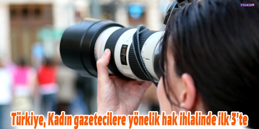 Türkiye, kadın gazetecilere yönelik hak ihlalinde ilk 3’te