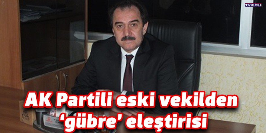 AK Partili eski vekilden 'gübre' eleştirisi