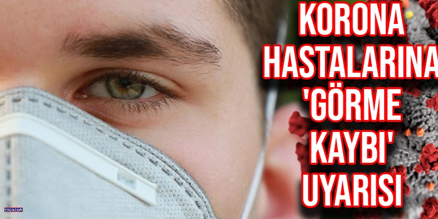 Korona hastalarına 'görme kaybı' uyarısı