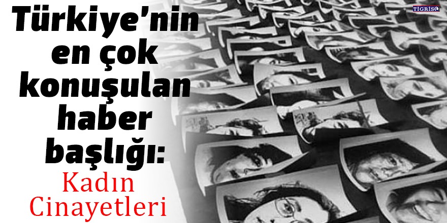Türkiye’nin en çok konuşulan haber başlığı: Kadın Cinayetleri