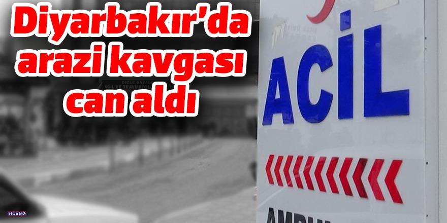 Diyarbakır’da arazi kavgası can aldı