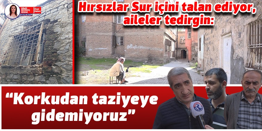 VİDEO - Hırsızlar Sur içini talan ediyor, aileler tedirgin