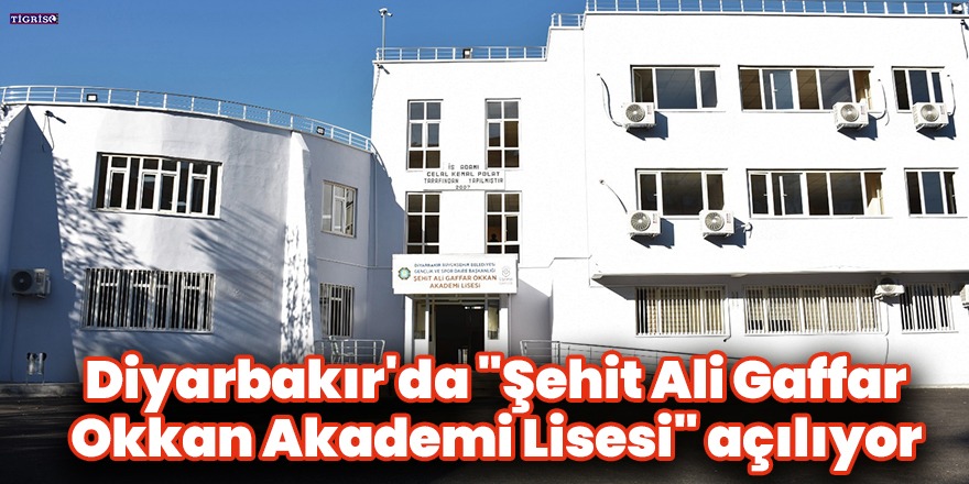 Diyarbakır'da "Şehit Ali Gaffar Okkan Akademi Lisesi" açılıyor