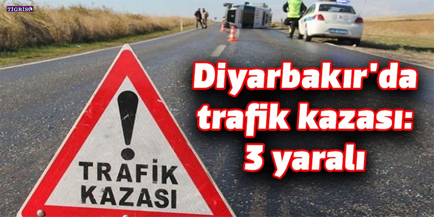 Diyarbakır'da trafik kazası: 3 yaralı