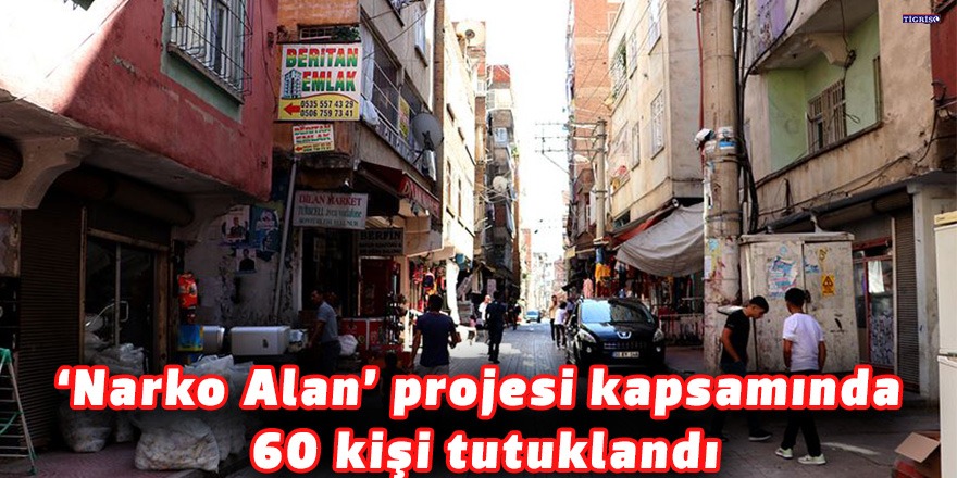 'Narko Alan' projesi kapsamında 60 kişi tutuklandı
