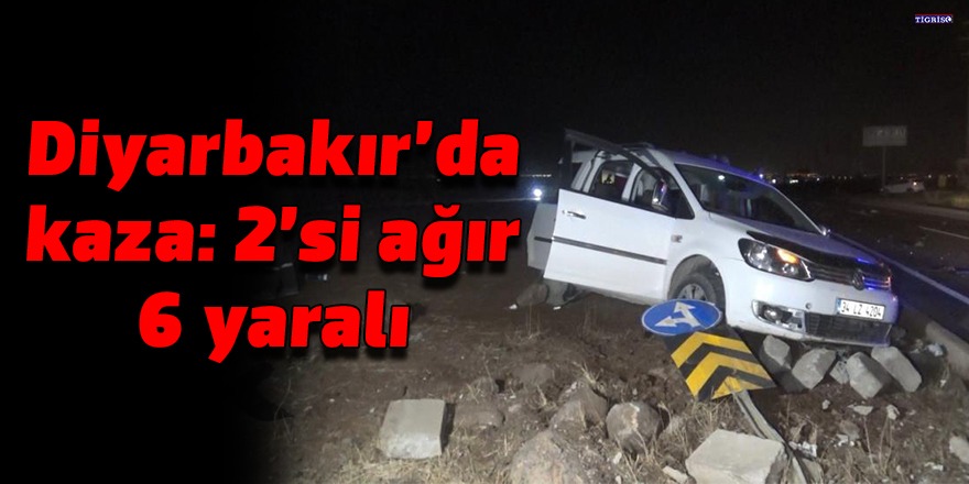 Diyarbakır’da kaza: 2’si ağır 6 yaralı