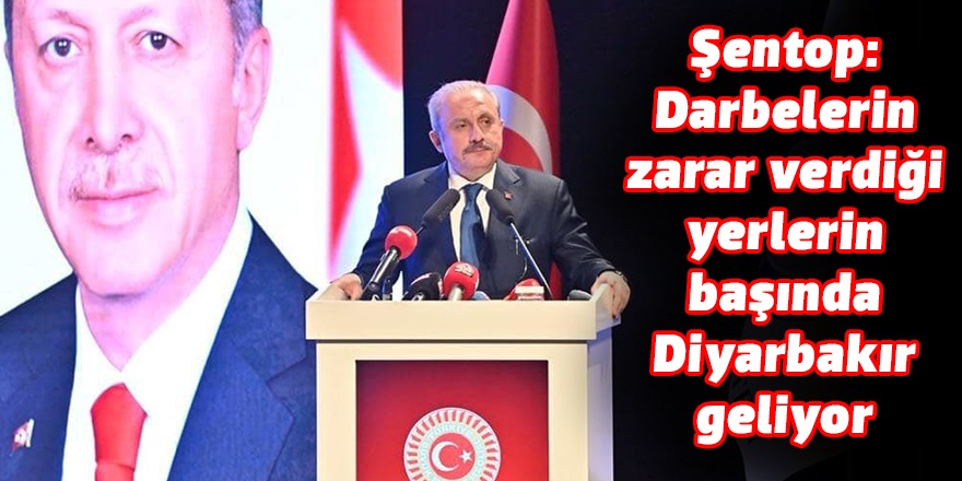 Şentop: Darbelerin zarar verdiği yerlerin başında Diyarbakır geliyor