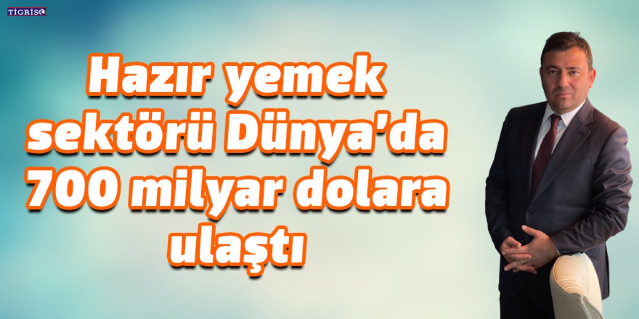 Hazır yemek sektörü Dünya’da 700 milyar dolara ulaştı