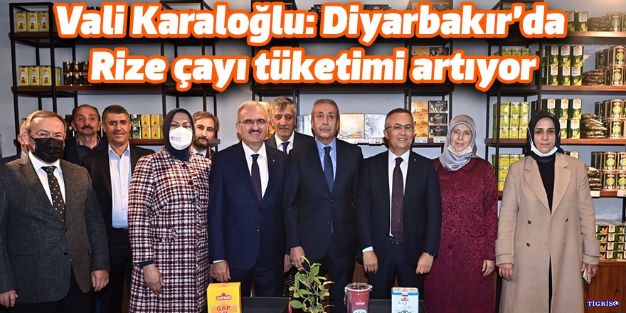 Vali Karaloğlu: Diyarbakır’da Rize çayı tüketimi artıyor