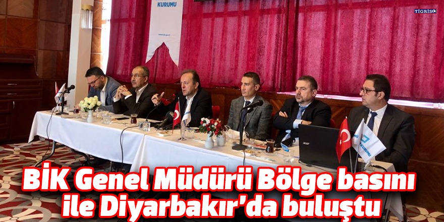 BİK Genel Müdürü Bölge basını ile Diyarbakır’da buluştu