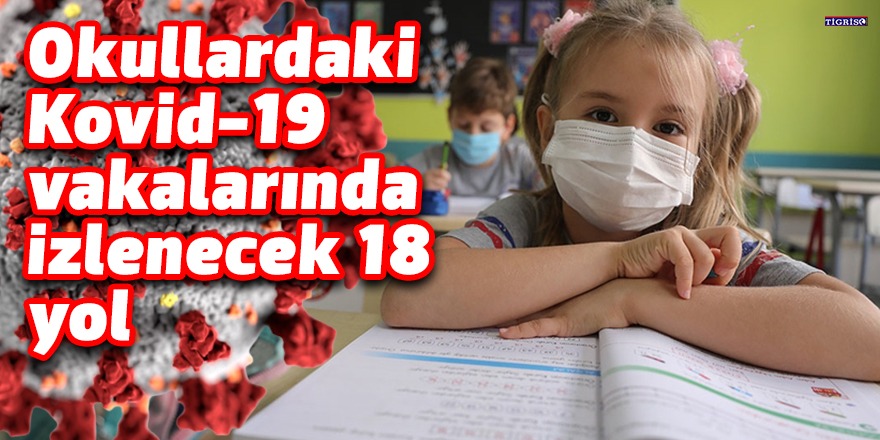 Okullardaki Kovid-19 vakalarında izlenecek 18 yol