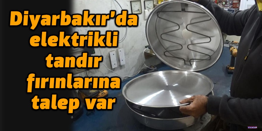 Diyarbakır’da elektrikli tandır fırınlarına talep var