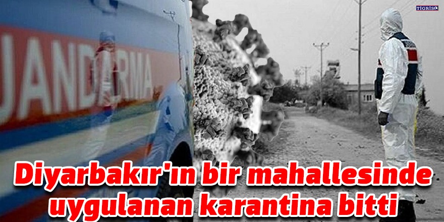 Diyarbakır'ın bir mahallesinde uygulanan karantina bitti