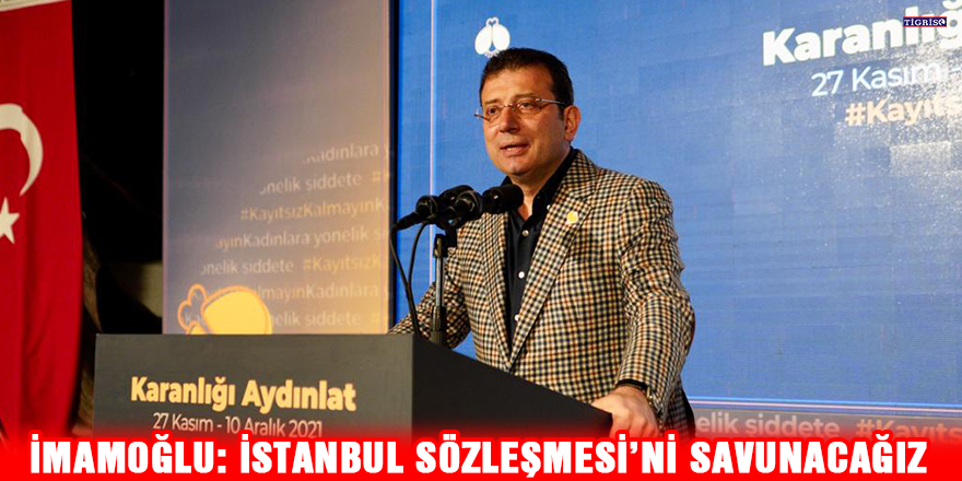 İmamoğlu: İstanbul Sözleşmesi’ni savunacağız