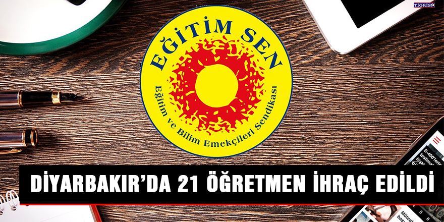 Diyarbakır’da 21 öğretmen ihraç edildi