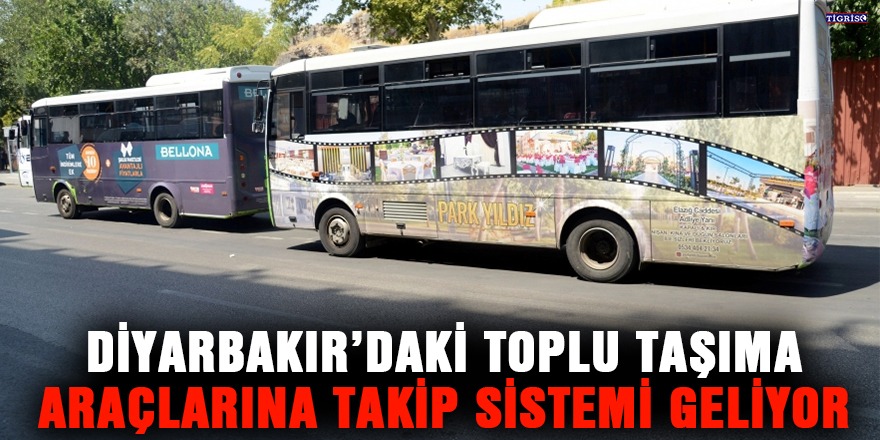 Diyarbakır’daki toplu taşıma araçlarına takip sistemi geliyor