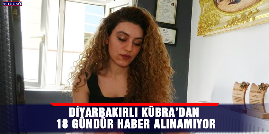 VİDEO - Diyarbakırlı Kübra’dan 18 gündür haber alınamıyor