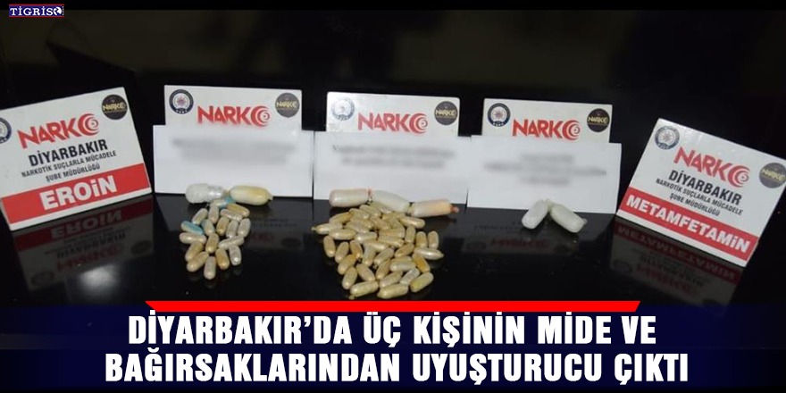 Diyarbakır’da üç kişinin mide ve bağırsaklarından uyuşturucu çıktı