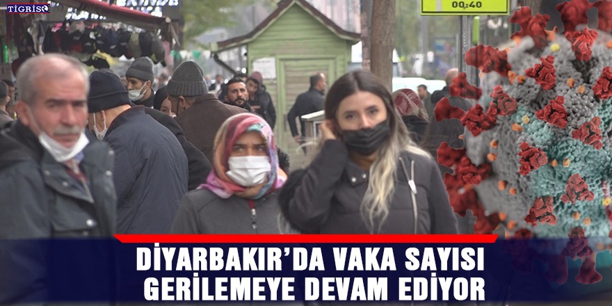 Diyarbakır’da vaka sayısı gerilemeye devam ediyor