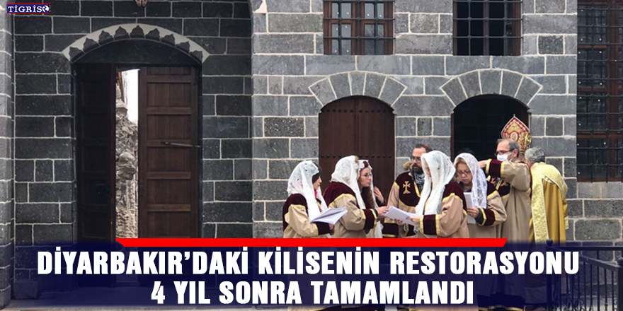 Diyarbakır’daki Kilisenin restorasyonu 4 yıl sonra tamamlandı