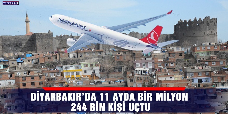 Diyarbakır’da 11 ayda bir milyon 244 bin kişi uçtu