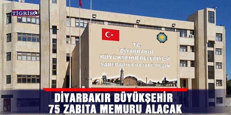 Diyarbakır Büyükşehir 75 zabıta memuru alacak