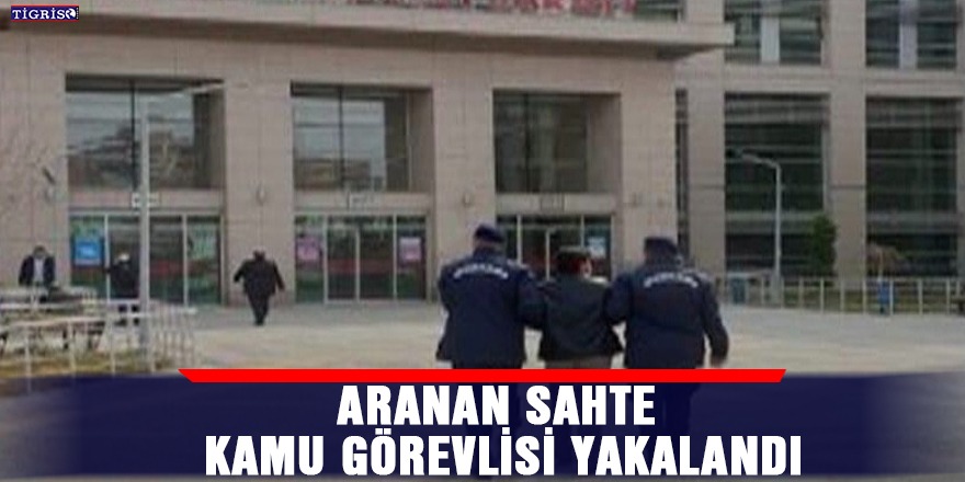 Aranan 'sahte kamu görevlisi' yakalandı