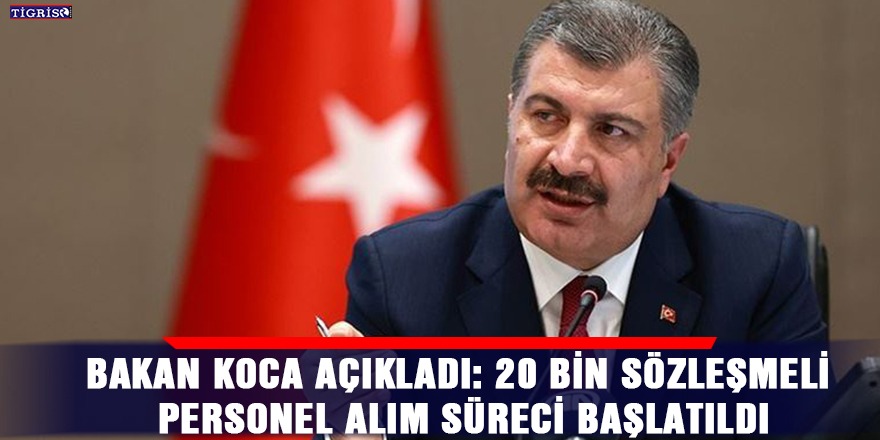 Bakan Koca açıkladı: 20 bin sözleşmeli personel alım süreci başlatıldı