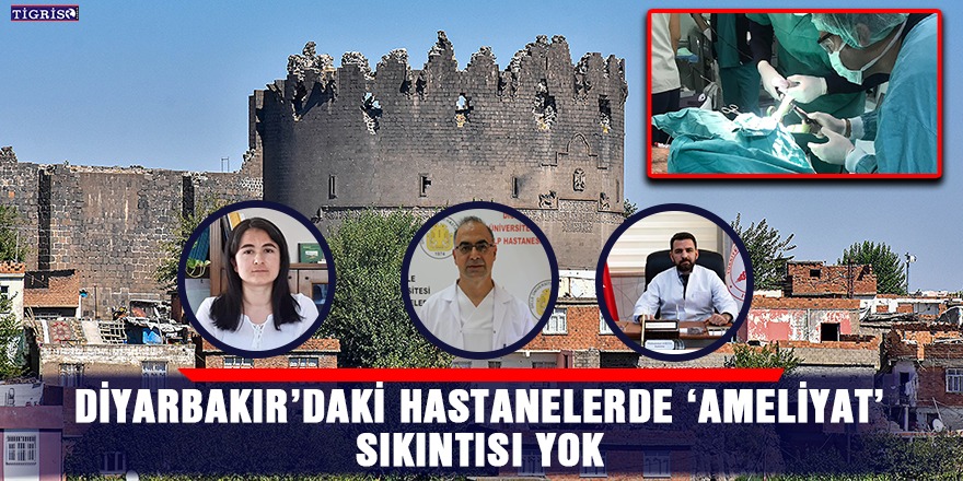 Diyarbakır’daki hastanelerde ‘ameliyat’ sıkıntısı yok