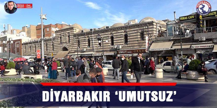 VİDEO - Diyarbakır 'umutsuz'