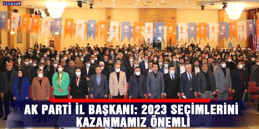 AK Parti İl Başkanı: 2023 seçimlerini kazanmamız önemli